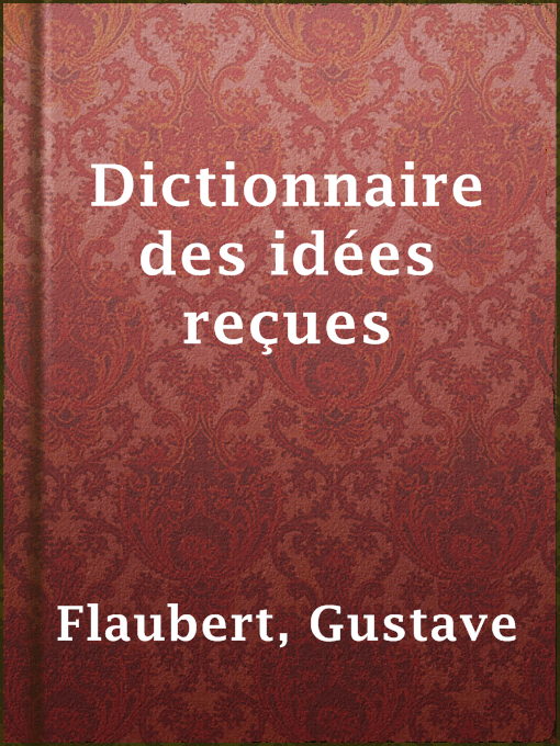 Title details for Dictionnaire des idées reçues by Gustave Flaubert - Available